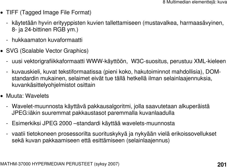 hakutoiminnot mahdollisia), DOMstandardin mukainen, selaimet eivät tue tällä hetkellä ilman selainlaajennuksia, kuvankäsittelyohjelmistot osittain Muuta: Wavelets - Wavelet-muunnosta käyttävä