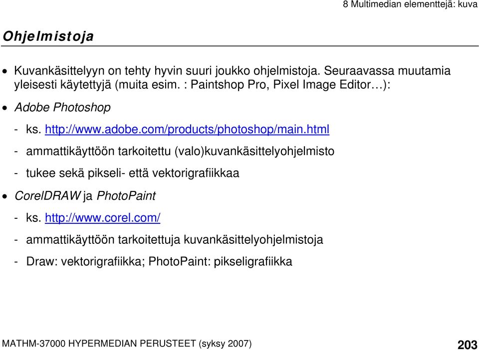 html - ammattikäyttöön tarkoitettu (valo)kuvankäsittelyohjelmisto - tukee sekä pikseli- että vektorigrafiikkaa CorelDRAW ja PhotoPaint - ks.