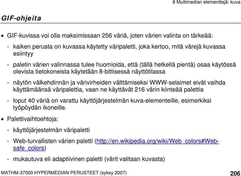 eivät vaihda käyttämäänsä väripalettia, vaan ne käyttävät 216 värin kiinteää palettia - loput 40 väriä on varattu käyttöjärjestelmän kuva-elementeille, esimerkiksi työpöydän ikoneille.