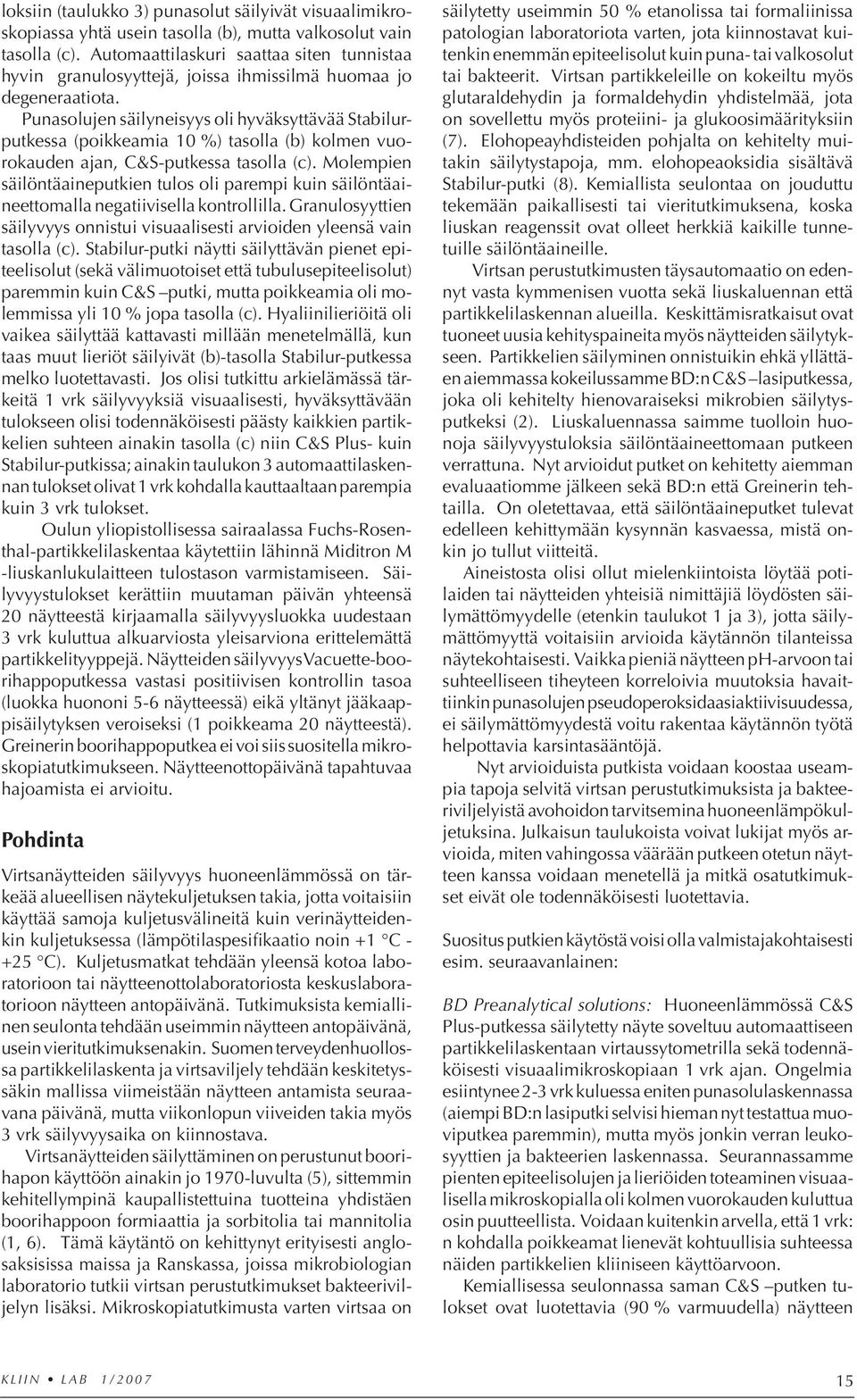 Punasolujen säilyneisyys oli hyväksyttävää Stabilurputkessa (poikkeamia 10 %) tasolla (b) kolmen vuorokauden ajan, C&S-putkessa tasolla (c).