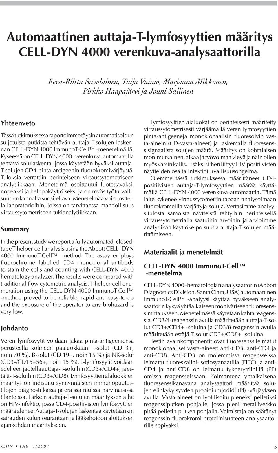 Kyseessä on CELL-DYN 4000 -verenkuva-automaatilla tehtävä solulaskenta, jossa käytetään hyväksi auttaja- T-solujen CD4-pinta-antigeenin fluorokromivärjäystä.