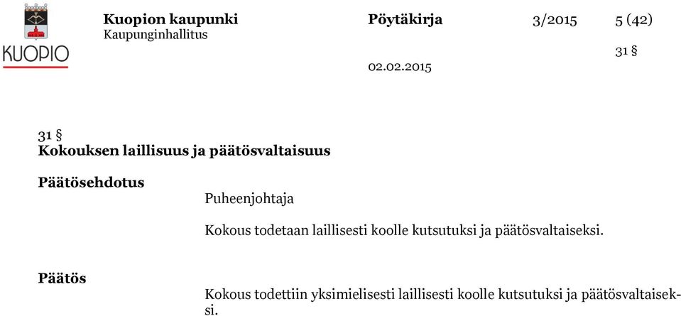 laillisesti koolle kutsutuksi ja päätösvaltaiseksi.