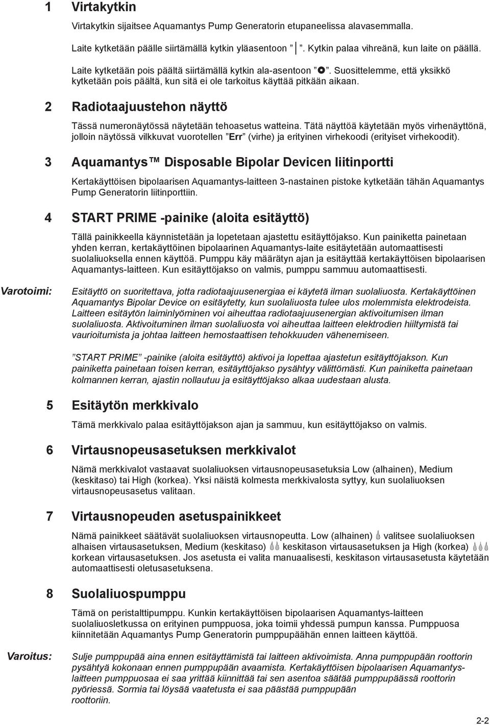 2 Radiotaajuustehon näyttö Tässä numeronäytössä näytetään tehoasetus watteina.