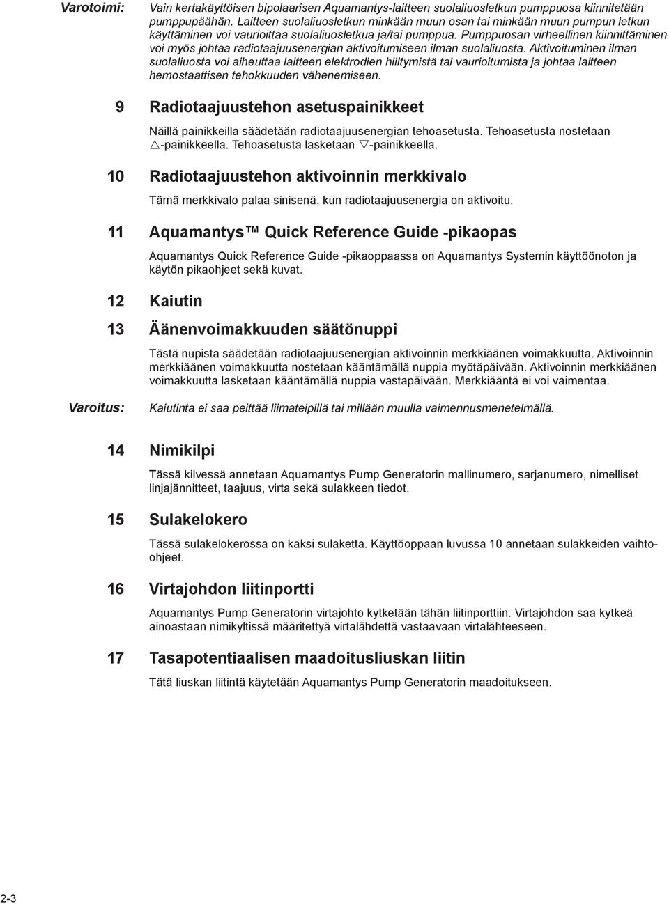 Pumppuosan virheellinen kiinnittäminen voi myös johtaa radiotaajuusenergian aktivoitumiseen ilman suolaliuosta.