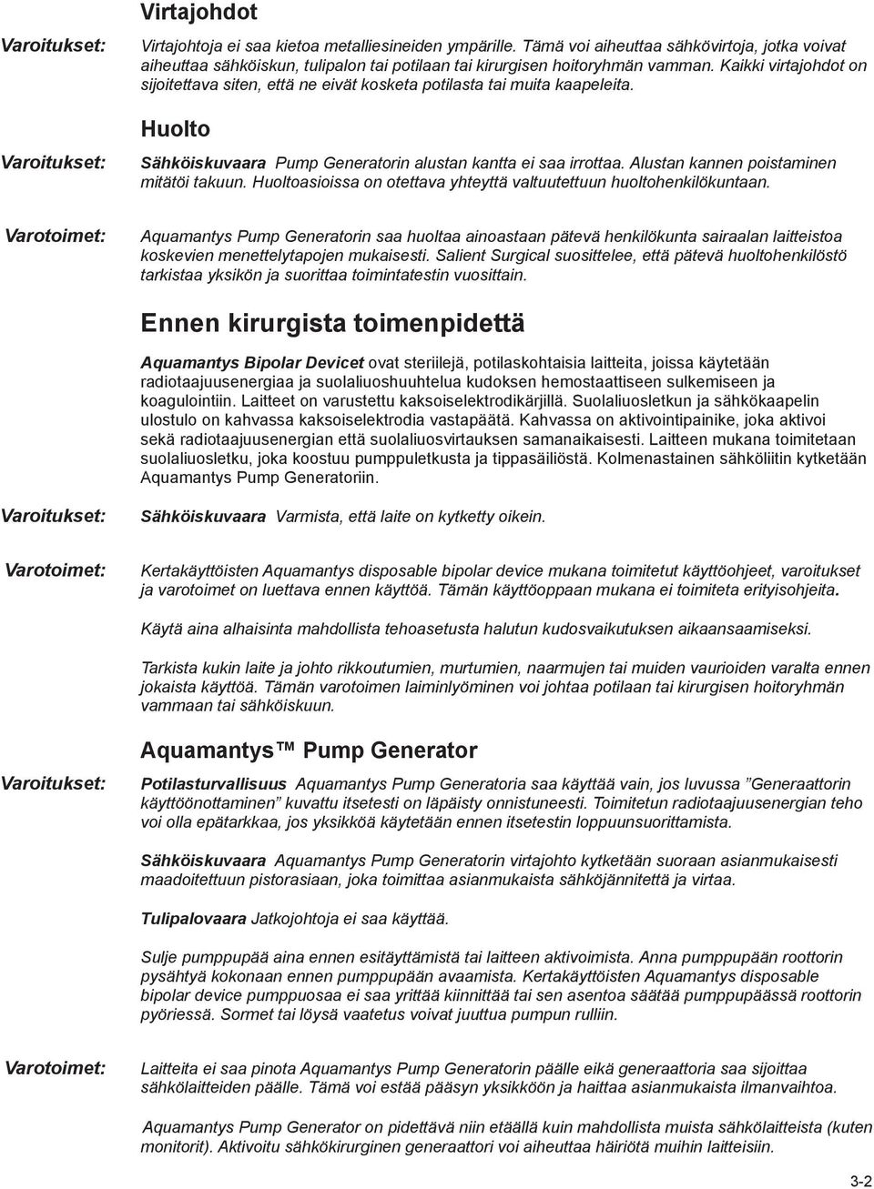 Kaikki virtajohdot on sijoitettava siten, että ne eivät kosketa potilasta tai muita kaapeleita. Huolto Sähköiskuvaara Pump Generatorin alustan kantta ei saa irrottaa.