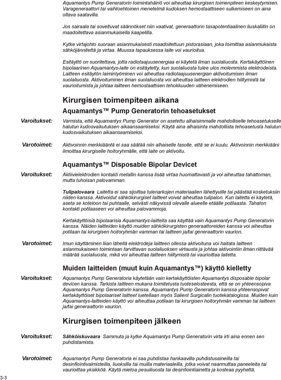 Jos sairaala tai soveltuvat säännökset niin vaativat, generaattorin tasapotentiaalinen liuskaliitin on maadoitettava asianmukaisella kaapelilla.