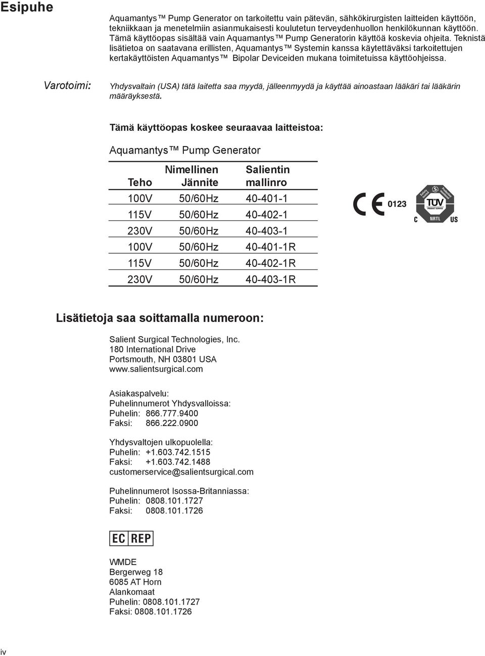 Teknistä lisätietoa on saatavana erillisten, Aquamantys Systemin kanssa käytettäväksi tarkoitettujen kertakäyttöisten Aquamantys Bipolar Deviceiden mukana toimitetuissa käyttöohjeissa.