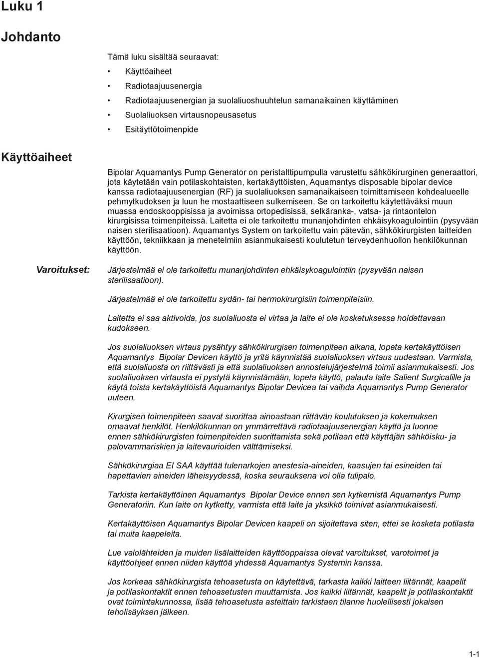 kertakäyttöisten, Aquamantys disposable bipolar device kanssa radiotaajuusenergian (RF) ja suolaliuoksen samanaikaiseen toimittamiseen kohdealueelle pehmytkudoksen ja luun he mostaattiseen