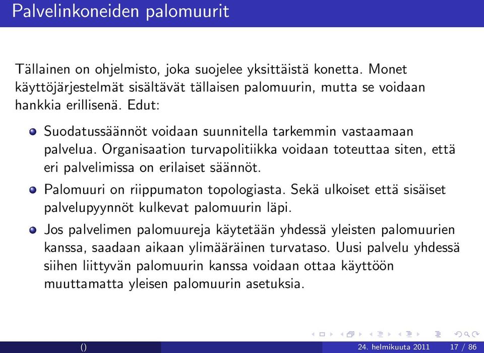 Palomuuri on riippumaton topologiasta. Sekä ulkoiset että sisäiset palvelupyynnöt kulkevat palomuurin läpi.