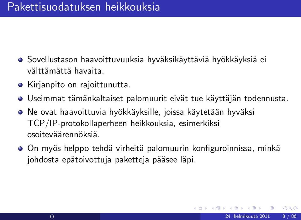 Ne ovat haavoittuvia hyökkäyksille, joissa käytetään hyväksi TCP/IP-protokollaperheen heikkouksia, esimerkiksi