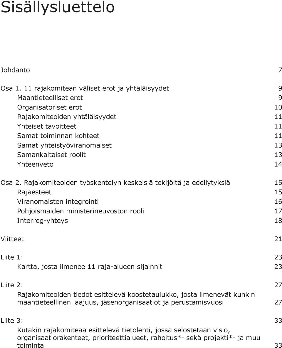 yhteistyöviranomaiset 13 Samankaltaiset roolit 13 Yhteenveto 14 Osa 2.
