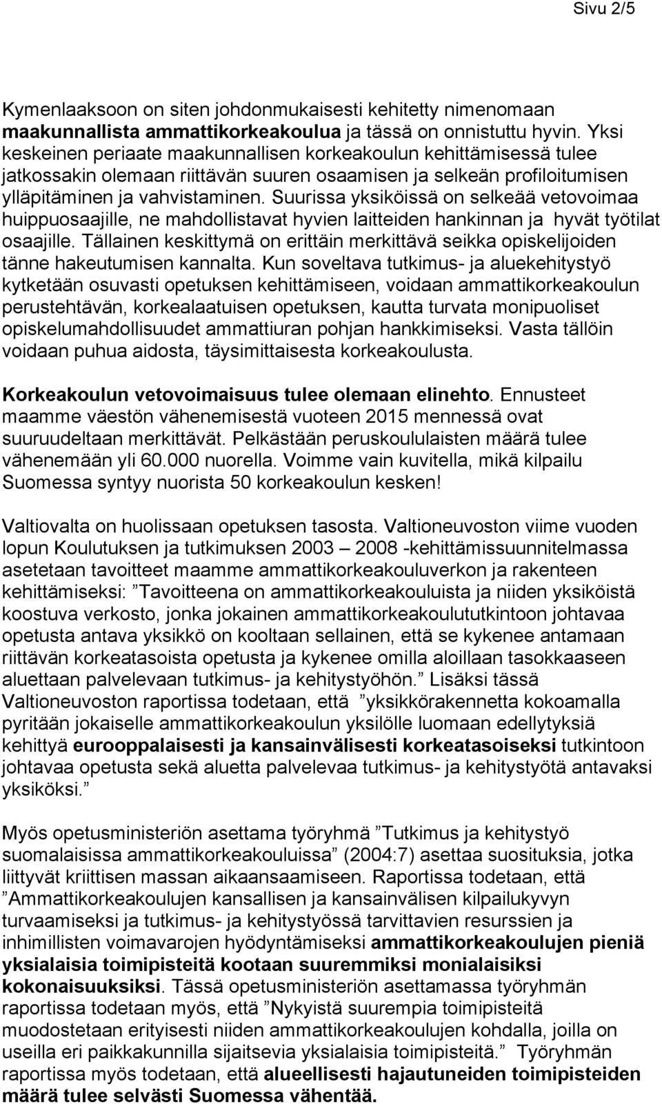 Suurissa yksiköissä on selkeää vetovoimaa huippuosaajille, ne mahdollistavat hyvien laitteiden hankinnan ja hyvät työtilat osaajille.