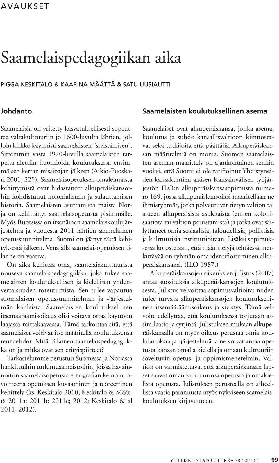 Saamelaisopetuksen omaleimaista kehittymistä ovat hidastaneet alkuperäiskansoihin kohdistunut kolonialismin ja sulauttamisen historia.