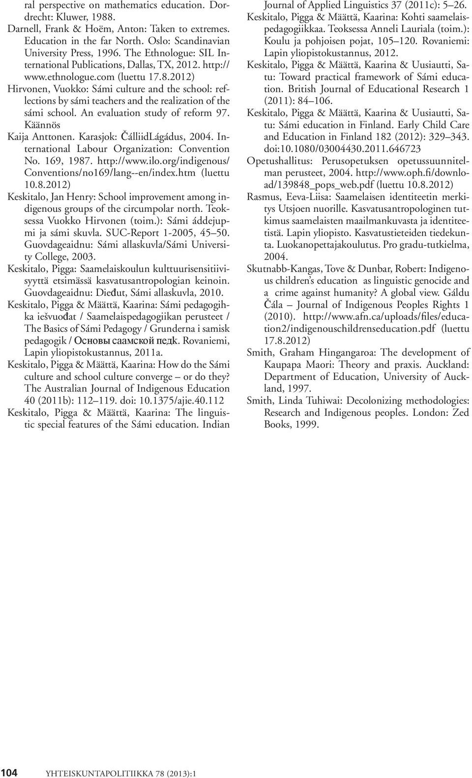 2012) Hirvonen, Vuokko: Sámi culture and the school: reflections by sámi teachers and the realization of the sámi school. An evaluation study of reform 97. Käännös Kaija Anttonen.