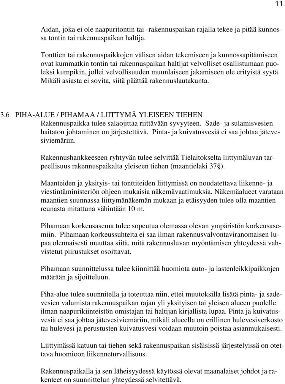 muunlaiseen jakamiseen ole erityistä syytä. Mikäli asiasta ei sovita, siitä päättää rakennuslautakunta. 3.