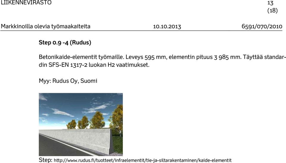 Täyttää standardin SFS-EN 1317-2 luokan H2 vaatimukset.