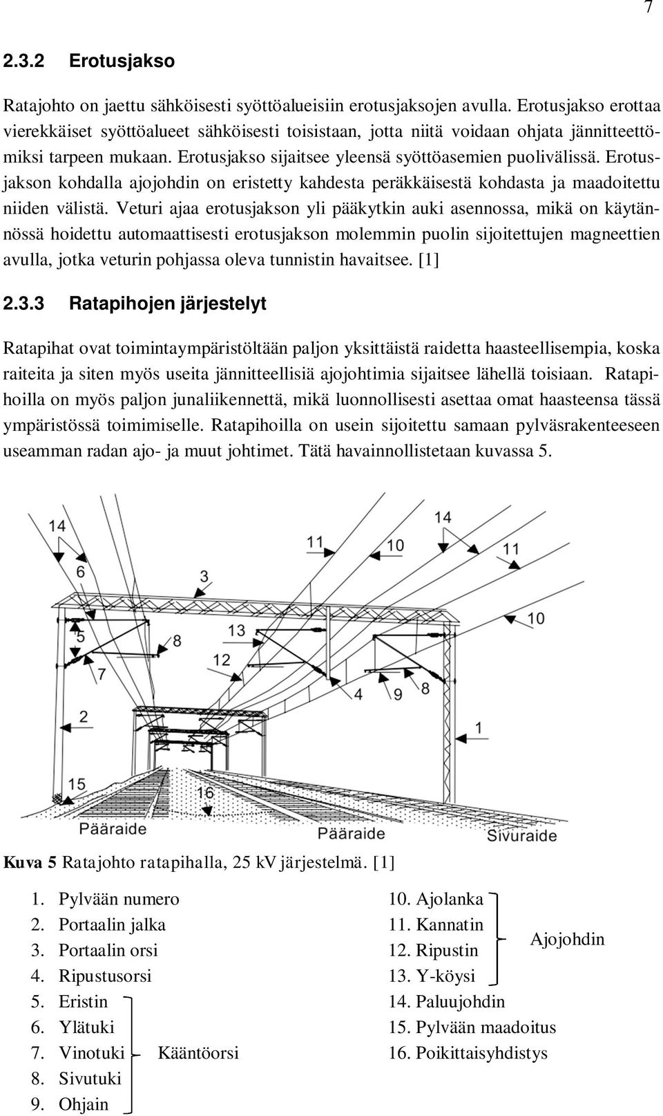 Erotusjakson kohdalla ajojohdin on eristetty kahdesta peräkkäisestä kohdasta ja maadoitettu niiden välistä.