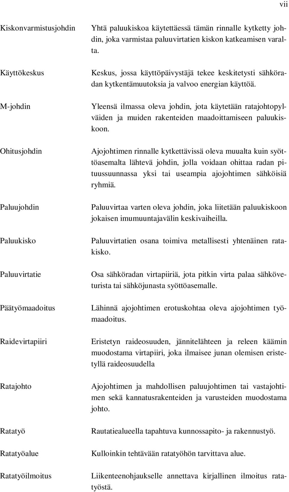 Keskus, jossa käyttöpäivystäjä tekee keskitetysti sähköradan kytkentämuutoksia ja valvoo energian käyttöä.