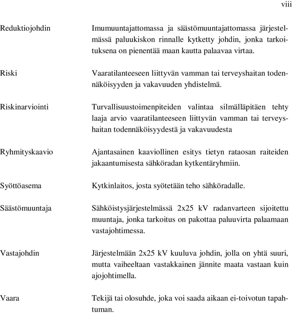 Turvallisuustoimenpiteiden valintaa silmälläpitäen tehty laaja arvio vaaratilanteeseen liittyvän vamman tai terveyshaitan todennäköisyydestä ja vakavuudesta Ajantasainen kaaviollinen esitys tietyn