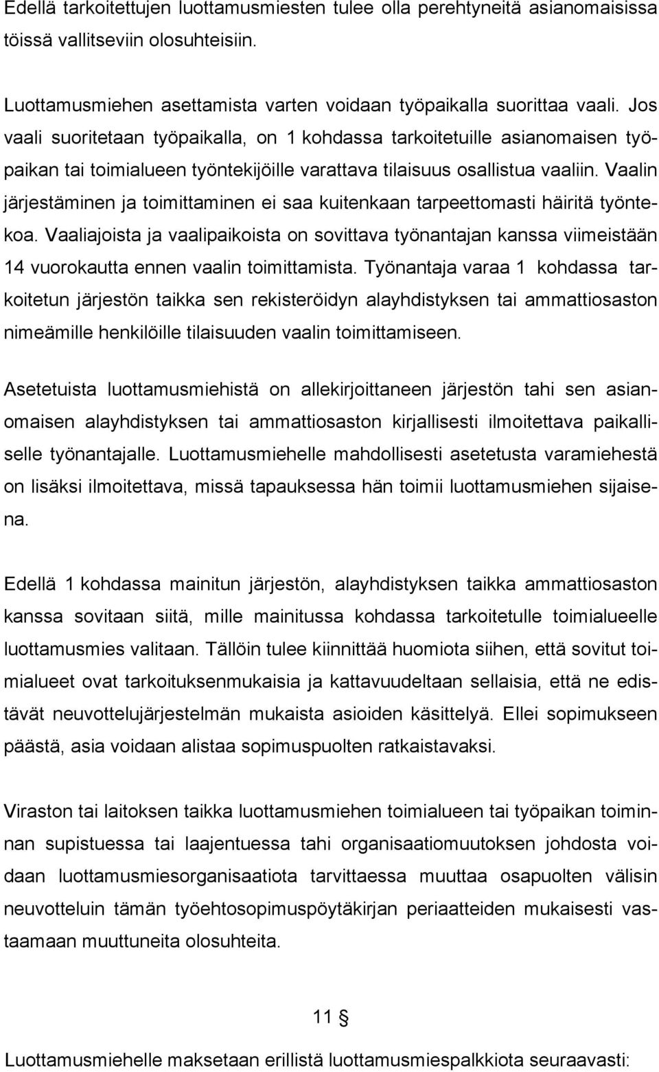 Vaalin järjestäminen ja toimittaminen ei saa kuitenkaan tarpeettomasti häiritä työntekoa.