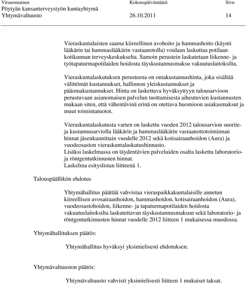 Vieraskuntalaskutuksen perusteena on omakustannushinta, joka sisältää välittömät kustannukset, hallinnon yleiskustannukset ja pääomakustannukset.