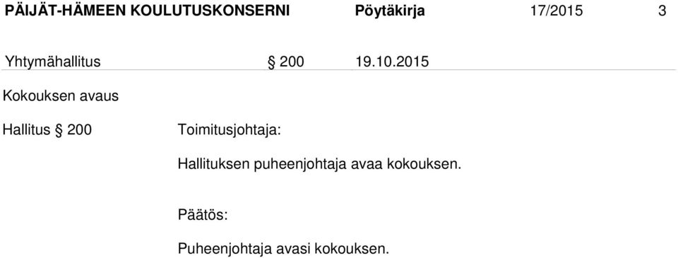 2015 Kokouksen avaus Hallitus 200 Toimitusjohtaja: