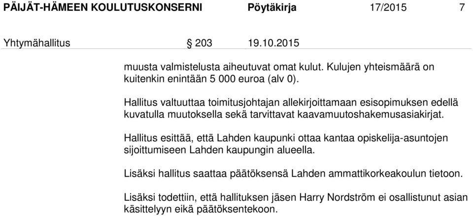 Hallitus valtuuttaa toimitusjohtajan allekirjoittamaan esisopimuksen edellä kuvatulla muutoksella sekä tarvittavat kaavamuutoshakemusasiakirjat.