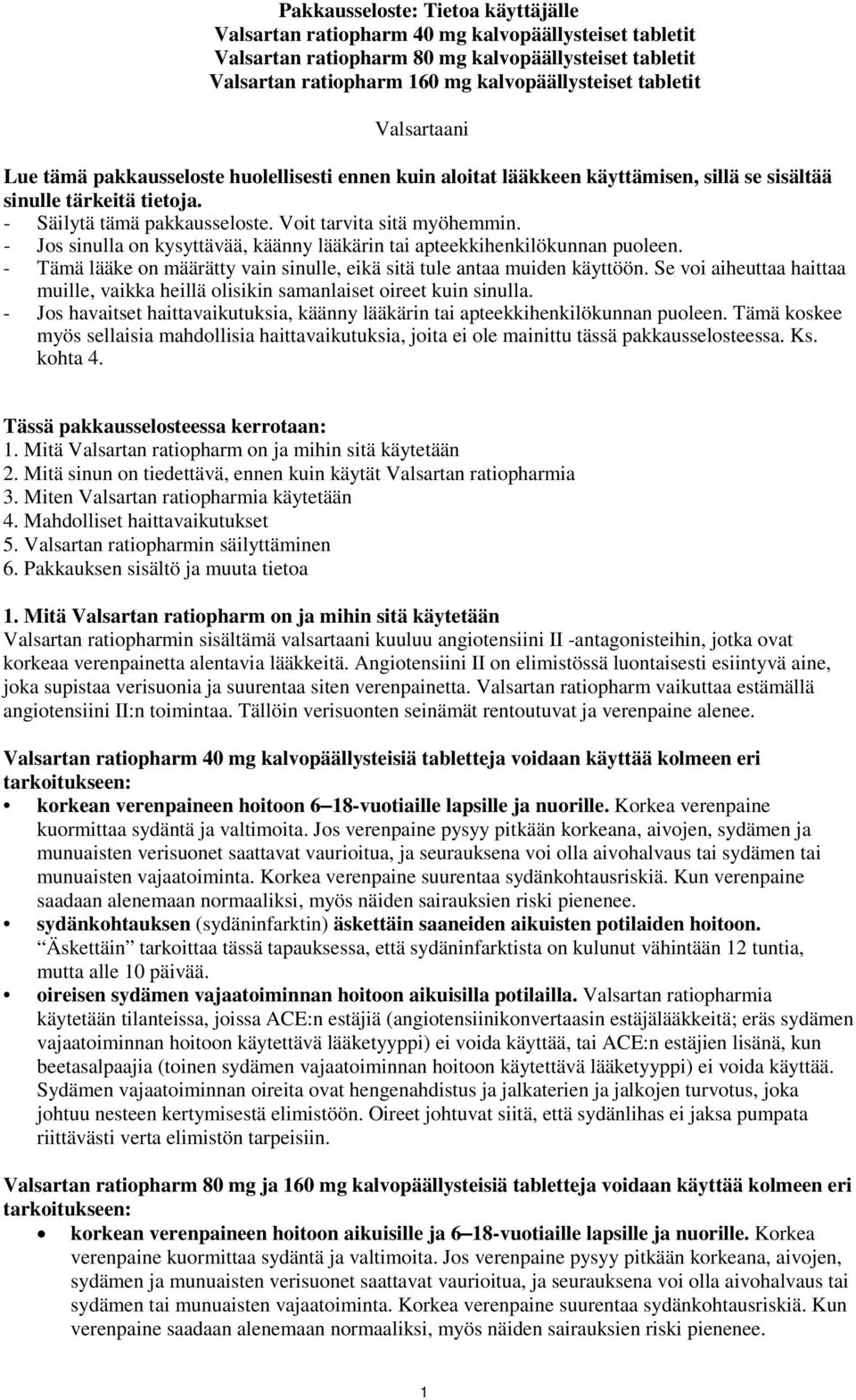 Voit tarvita sitä myöhemmin. - Jos sinulla on kysyttävää, käänny lääkärin tai apteekkihenkilökunnan puoleen. - Tämä lääke on määrätty vain sinulle, eikä sitä tule antaa muiden käyttöön.