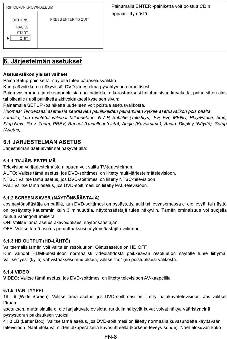 Paina vasemman- ja oikeanpuoleisia nuolipainikkeita korostaaksesi halutun sivun kuvaketta, paina sitten alas tai oikealle nuoli painiketta aktivoidaksesi kyseisen sivun; Painamalla SETUP -painiketta