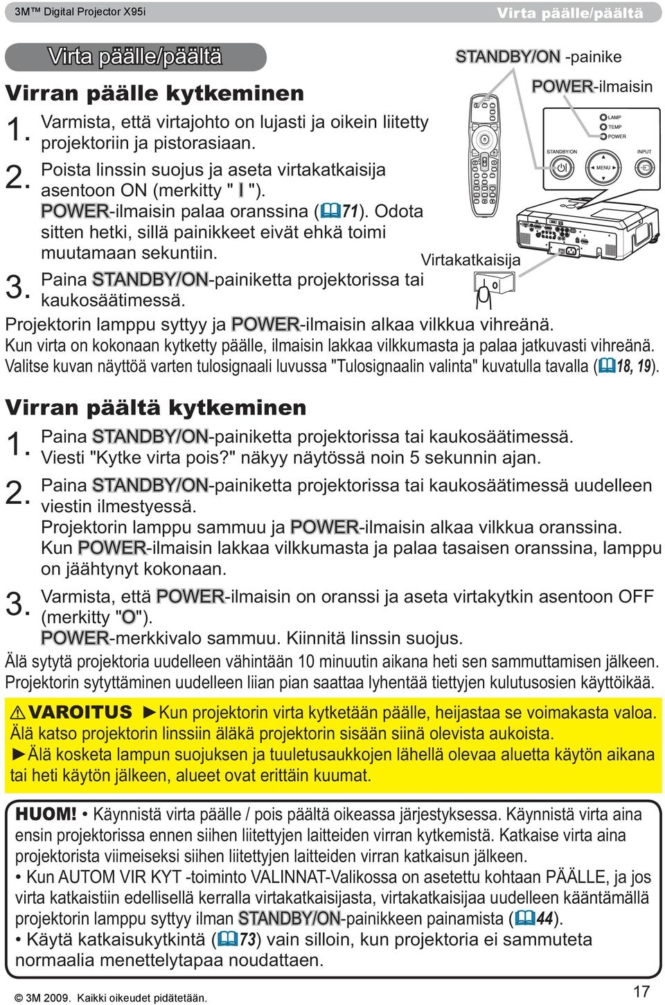 Poista linssin suojus ja aseta virtakatkaisija 2. I "). 71 sitten hetki, sillä painikkeet eivät ehkä toimi muutamaan sekuntiin. Paina 3. kaukosäätimessä.