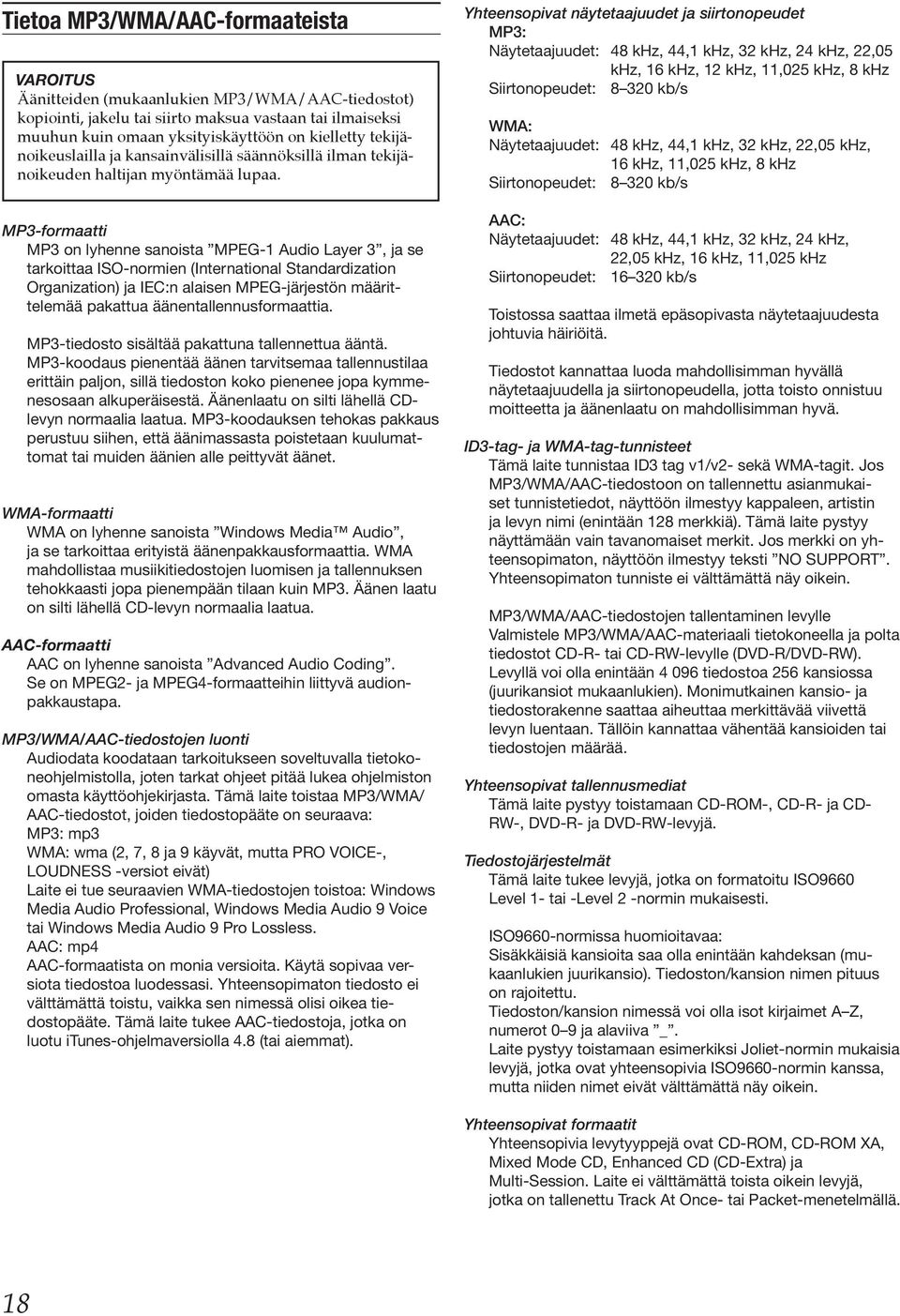 MP3-formaatti MP3 on lyhenne sanoista MPEG-1 Audio Layer 3, ja se tarkoittaa ISO-normien (International Standardization Organization) ja IEC:n alaisen MPEG-järjestön määrittelemää pakattua