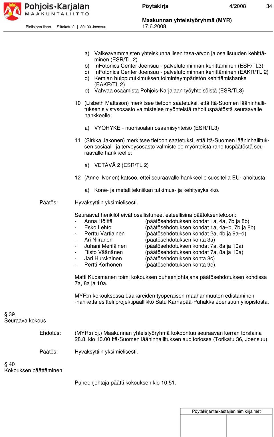 palvelutoiminnan kehittäminen (/TL ) d) Kemian huippututkimuksen toimintaympäristön kehittämishanke (/TL ) e) Vahvaa osaamista Pohjois-Karjalaan työyhteisöistä (/TL) 10 (Lisbeth Mattsson) merkitsee