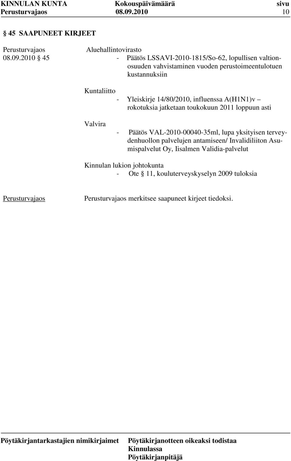 perustoimeentulotuen kustannuksiin Kuntaliitto - Yleiskirje 14/80/2010, influenssa A(H1N1)v rokotuksia jatketaan toukokuun 2011 loppuun