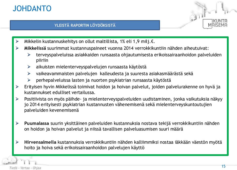 mielenterveyspalvelujen runsaasta käytöstä vaikeavammaisten palvelujen kalleudesta ja suuresta asiakasmäärästä sekä perhepalveluissa lasten ja nuorten psykiatrian runsaasta käytöstä Erityisen hyvin