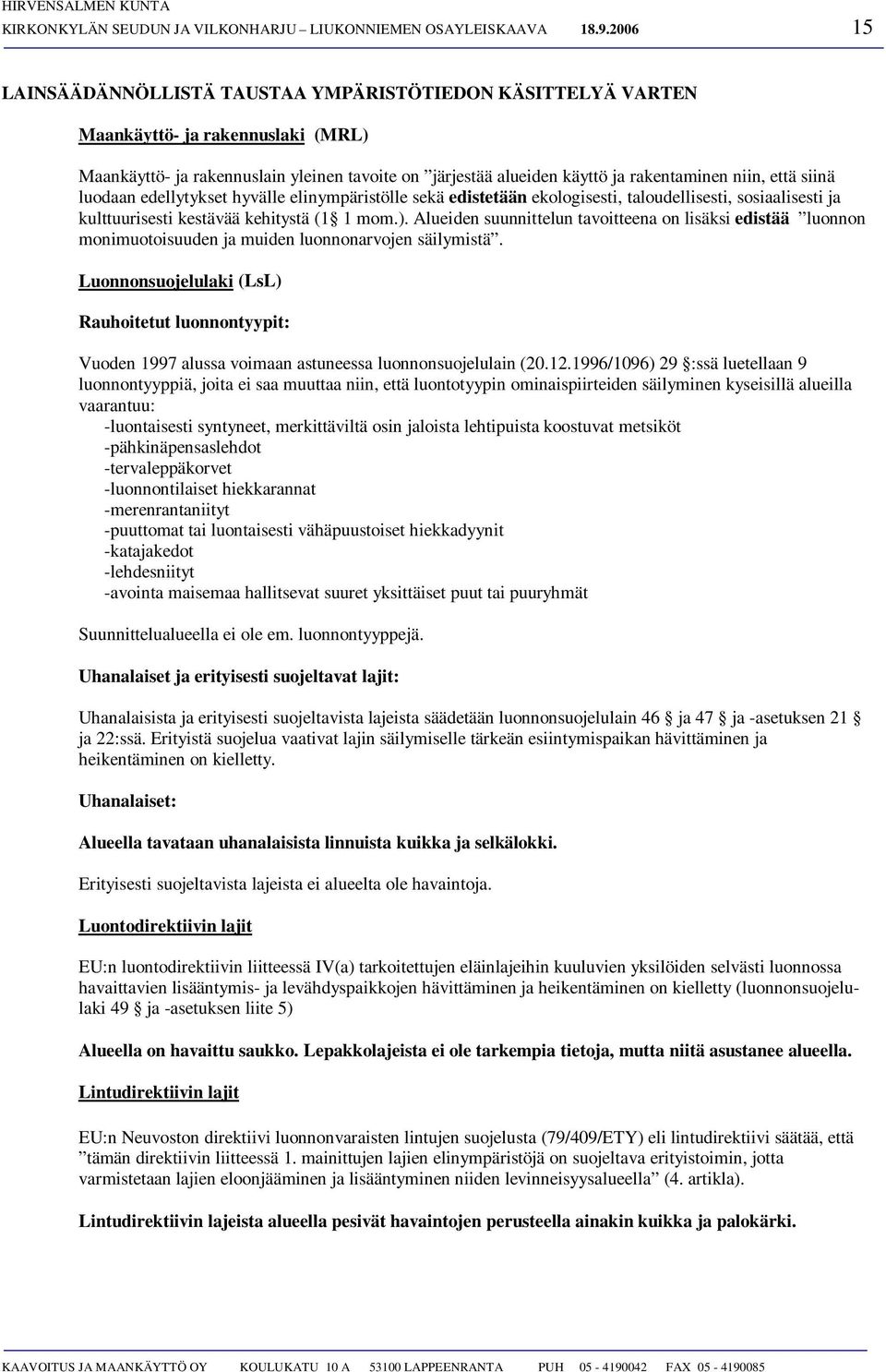 edellytykset hyväl elinympäristöl sekä edistetään ekologisesti, tloudellisesti, sosilisesti j kulttuurisesti kestävää kehitystä ( mom.).