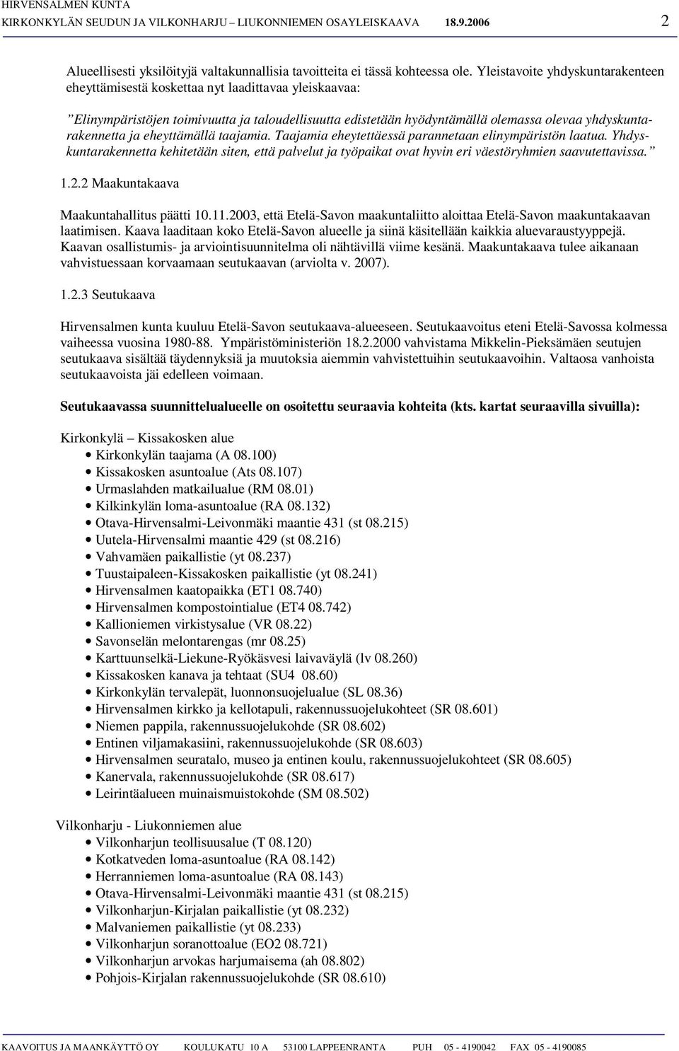 Tjmi eheytettäessä prnnetn elinympäristön ltu. Yhdyskuntrkennett kehitetään siten, että pelut j työpikt ovt hyvin eri väestöryhmien svutettviss... Mkuntkv Mkunthllitus päätti 0.