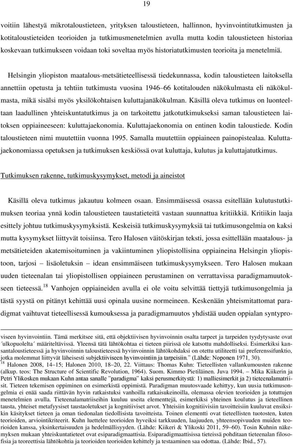 Helsingin yliopiston maatalous-metsätieteellisessä tiedekunnassa, kodin taloustieteen laitoksella annettiin opetusta ja tehtiin tutkimusta vuosina 1946 66 kotitalouden näkökulmasta eli näkökulmasta,