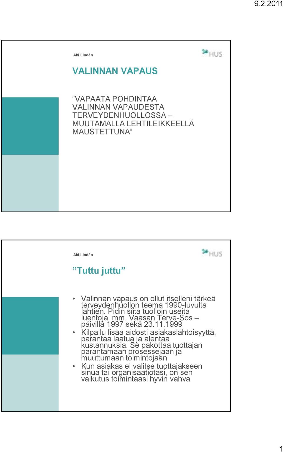 Vaasan Terve-Sos päivillä 1997 sekä 23.11.1999 Kilpailu lisää aidosti asiakaslähtöisyyttä, parantaa laatua ja alentaa kustannuksia.