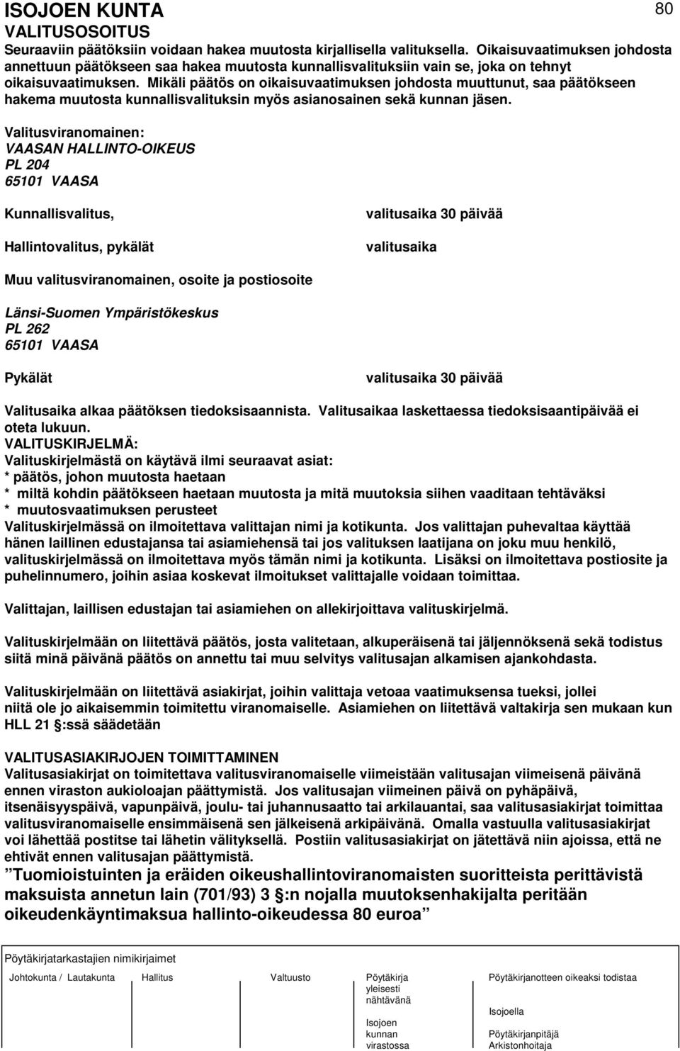 Mikäli päätös on oikaisuvaatimuksen johdosta muuttunut, saa päätökseen hakema muutosta kunnallisvalituksin myös asianosainen sekä jäsen.