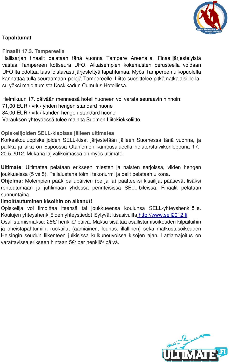 Liitto suosittelee pitkämatkalaisiille lasu yöksi majoittumista Koskikadun Cumulus Hotellissa. Helmikuun 17.