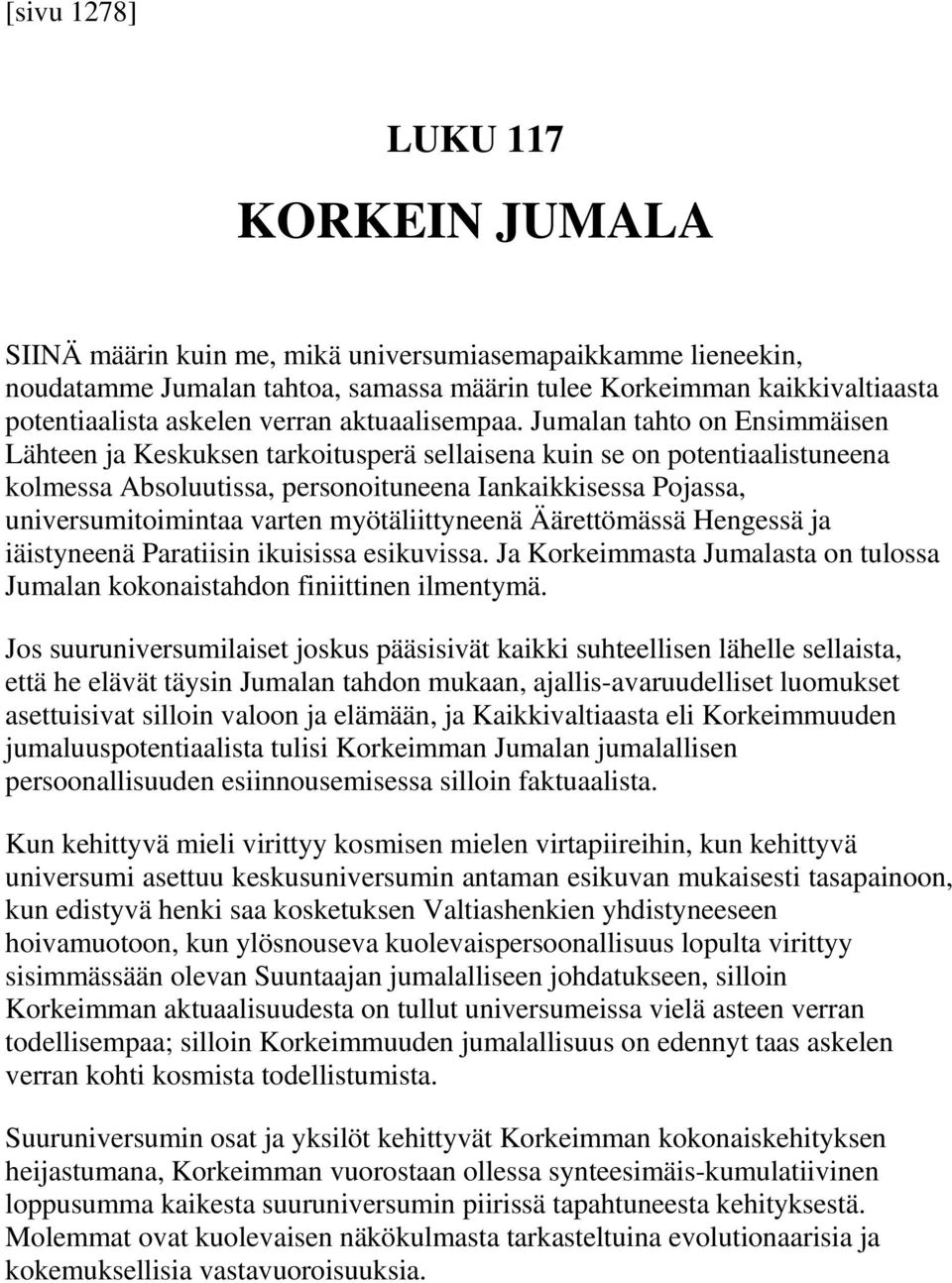 Jumalan tahto on Ensimmäisen Lähteen ja Keskuksen tarkoitusperä sellaisena kuin se on potentiaalistuneena kolmessa Absoluutissa, personoituneena Iankaikkisessa Pojassa, universumitoimintaa varten