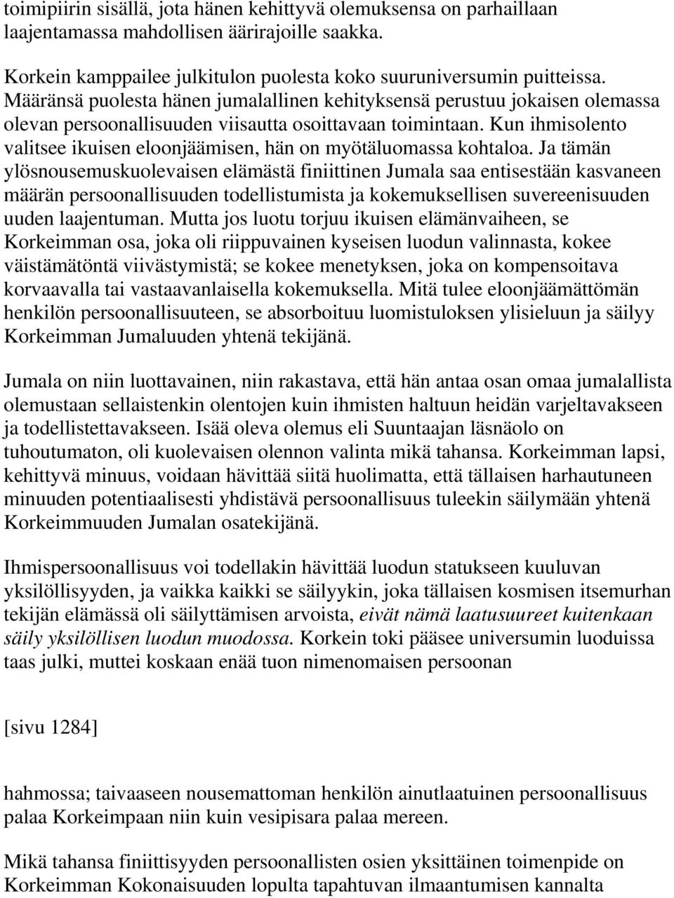 Kun ihmisolento valitsee ikuisen eloonjäämisen, hän on myötäluomassa kohtaloa.