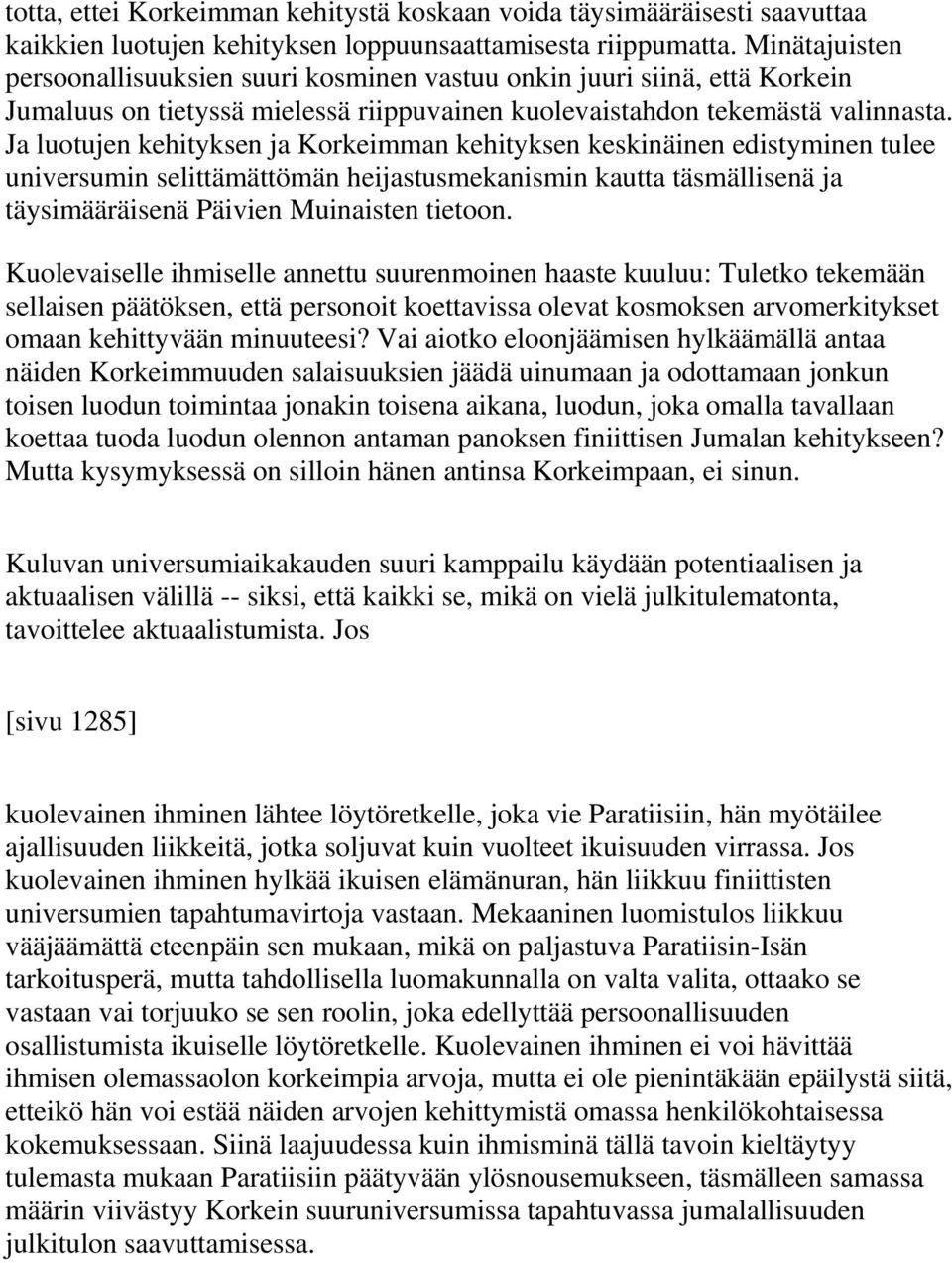 Ja luotujen kehityksen ja Korkeimman kehityksen keskinäinen edistyminen tulee universumin selittämättömän heijastusmekanismin kautta täsmällisenä ja täysimääräisenä Päivien Muinaisten tietoon.