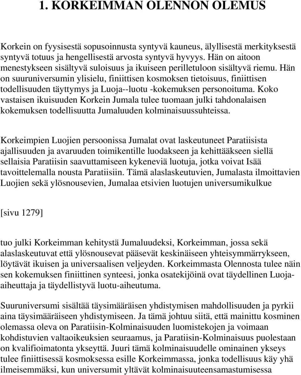 Hän on suuruniversumin ylisielu, finiittisen kosmoksen tietoisuus, finiittisen todellisuuden täyttymys ja Luoja--luotu -kokemuksen personoituma.