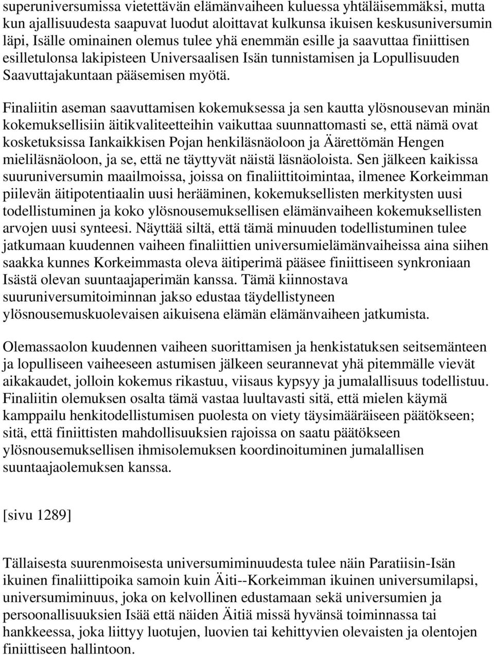 Finaliitin aseman saavuttamisen kokemuksessa ja sen kautta ylösnousevan minän kokemuksellisiin äitikvaliteetteihin vaikuttaa suunnattomasti se, että nämä ovat kosketuksissa Iankaikkisen Pojan