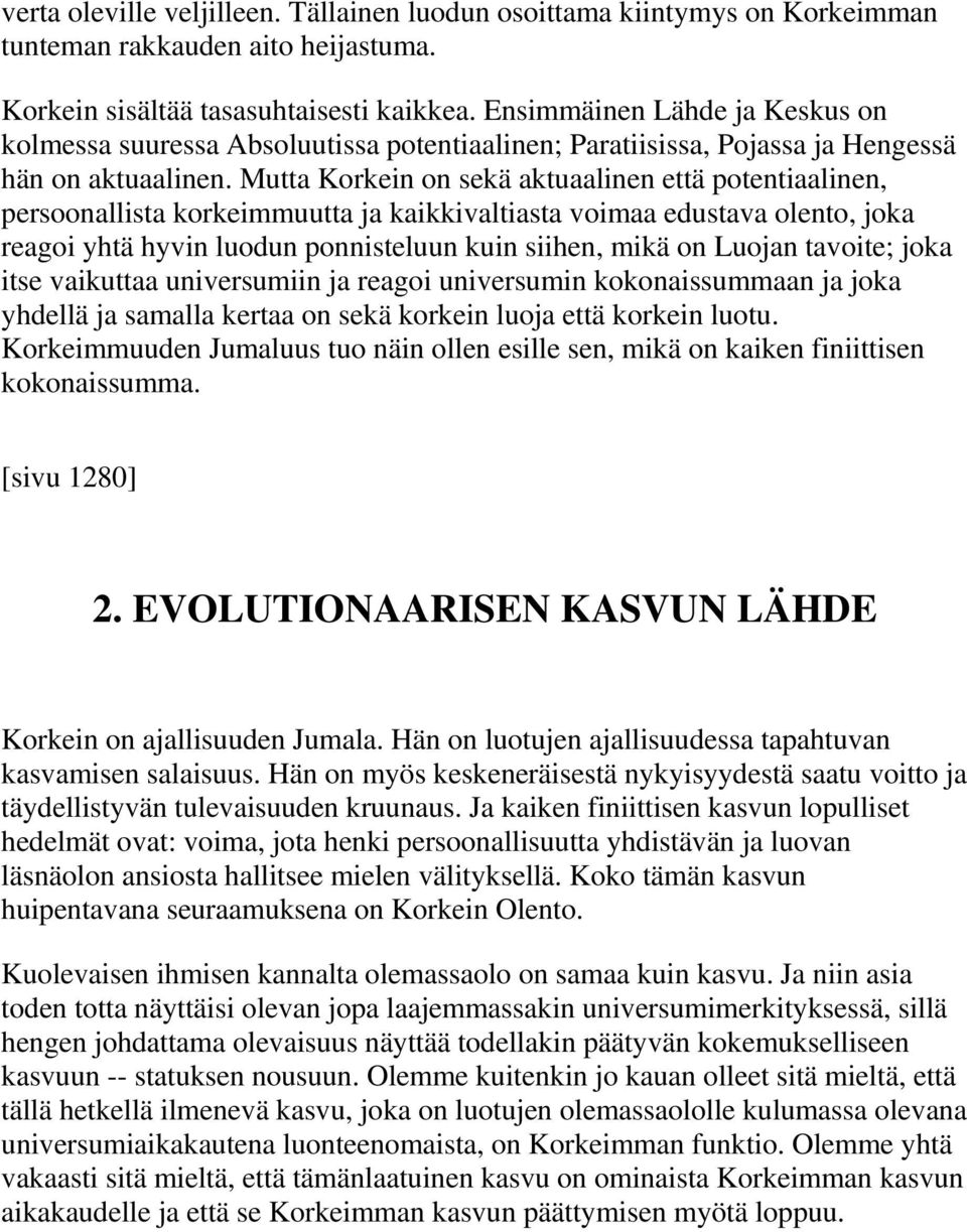 Mutta Korkein on sekä aktuaalinen että potentiaalinen, persoonallista korkeimmuutta ja kaikkivaltiasta voimaa edustava olento, joka reagoi yhtä hyvin luodun ponnisteluun kuin siihen, mikä on Luojan