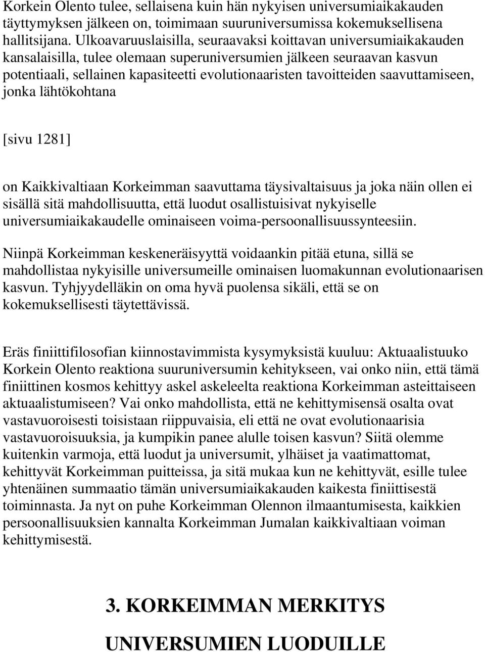 tavoitteiden saavuttamiseen, jonka lähtökohtana [sivu 1281] on Kaikkivaltiaan Korkeimman saavuttama täysivaltaisuus ja joka näin ollen ei sisällä sitä mahdollisuutta, että luodut osallistuisivat