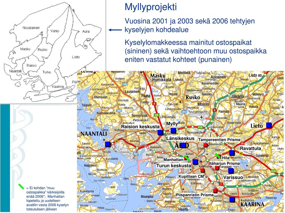 Tampereentien Prisma Ravattula Manhattan Turun keskusta Kupittaan CM Hila Itäharjun Prisma Varissuo = Ei kohdan muu