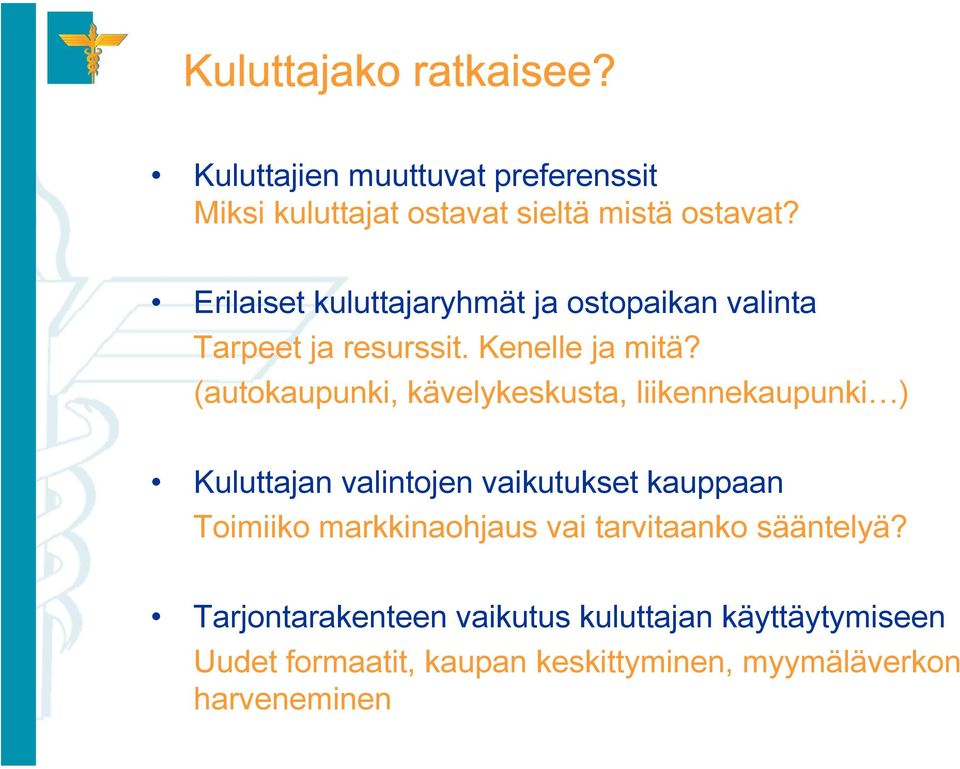 (autokaupunki, kävelykeskusta, liikennekaupunki ) Kuluttajan valintojen vaikutukset kauppaan Toimiiko