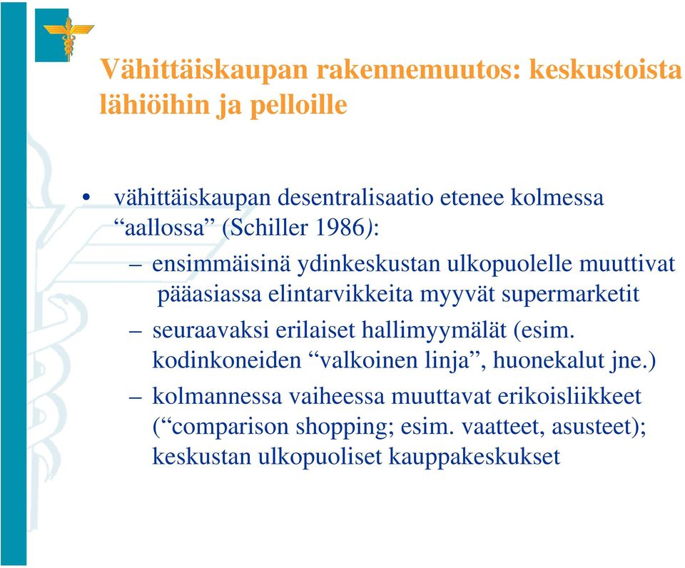 supermarketit seuraavaksi erilaiset hallimyymälät (esim. kodinkoneiden valkoinen linja, huonekalut jne.